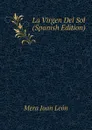 La Virgen Del Sol (Spanish Edition) - Mera Juan León