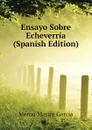 Ensayo Sobre Echeverria (Spanish Edition) - Mérou Martín García