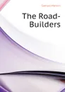 The Road-Builders - Merwin Samuel