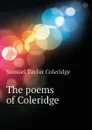 The poems of Coleridge - Samuel Taylor Coleridge