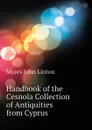 Handbook of the Cesnola Collection of Antiquities from Cyprus - Myres John Linton