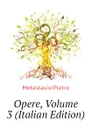 Opere, Volume 3 (Italian Edition) - Metastasio Pietro