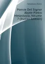 Poesie Del Signor Abate Pietro Metastasio, Volume 7 (Italian Edition) - Metastasio Pietro