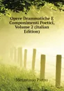 Opere Drammatiche E Componimenti Poetici, Volume 2 (Italian Edition) - Metastasio Pietro