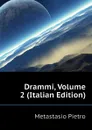 Drammi, Volume 2 (Italian Edition) - Metastasio Pietro