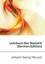 Lehrbuch Der Statistik (German Edition) - Meusel Johann Georg