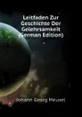 Leitfaden Zur Geschichte Der Gelehrsamkeit (German Edition) - Meusel Johann Georg