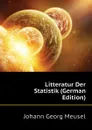 Litteratur Der Statistik (German Edition) - Meusel Johann Georg