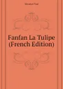 Fanfan La Tulipe (French Edition) - Meurice Paul