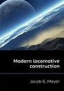 Modern locomotive construction - Jacob G. Meyer