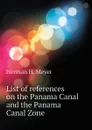 List of references on the Panama Canal and the Panama Canal Zone - Herman H. Meyer