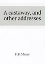 A castaway, and other addresses - F.B. Meyer