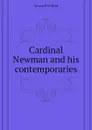 Cardinal Newman and his contemporaries - Meynell Wilfrid