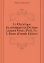 La Chronique Strasbourgeoise De Jean-Jacques Meyer, Publ. Par R. Reuss (French Edition) - Meyer Johann Jacob