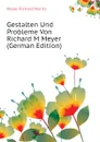 Gestalten Und Probleme Von Richard M Meyer (German Edition) - Meyer Richard Moritz