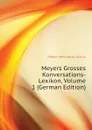 Meyers Grosses Konversations-Lexikon, Volume 1 (German Edition) - Meyer Hermann Julius