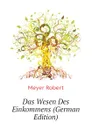 Das Wesen Des Einkommens (German Edition) - Meyer Robert