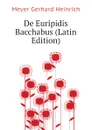 De Euripidis Bacchabus (Latin Edition) - Meyer Gerhard Heinrich