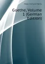 Goethe, Volume 1 (German Edition) - Meyer Richard Moritz