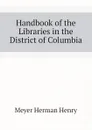 Handbook of the Libraries in the District of Columbia - Meyer Herman Henry