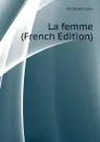 La femme (French Edition) - Jules