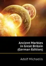 Ancient Marbles in Great Britain (German Edition) - Adolf Michaelis