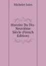 Histoire Du Dix-Neuvieme Siecle (French Edition) - Jules