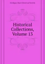 Historical Collections, Volume 13 - Michigan State Historical Society