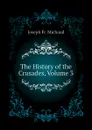The History of the Crusades, Volume 3 - Joseph Fr. Michaud