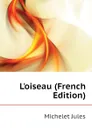 L.oiseau (French Edition) - Jules