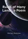 Ruins of Many Lands, a Poem - Michell Nicholas