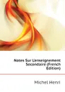 Notes Sur L.enseignement Secondaire (French Edition) - Michel Henri