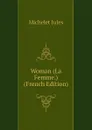 Woman (La Femme.) (French Edition) - Jules