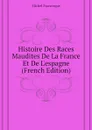 Histoire Des Races Maudites De La France Et De L.espagne (French Edition) - Michel Francisque