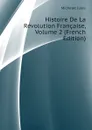 Histoire De La Revolution Francaise, Volume 2 (French Edition) - Jules