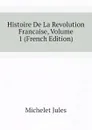 Histoire De La Revolution Francaise, Volume 1 (French Edition) - Jules