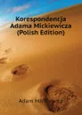 Korespondencja Adama Mickiewicza (Polish Edition) - Adam Mickiewicz