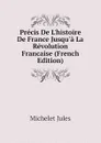 Precis De L.histoire De France Jusqu.a La Revolution Francaise (French Edition) - Jules