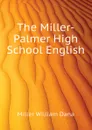 The Miller-Palmer High School English - Miller William Dana