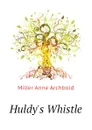 Huldy.s Whistle - Miller Anne Archbold