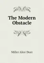 The Modern Obstacle - Miller Alice Duer