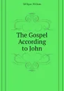 The Gospel According to John - Milligan William