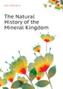 The Natural History of the Mineral Kingdom - John Williams