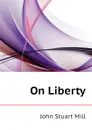 On Liberty - John Stuart Mill