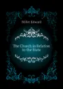 The Church in Relation to the State - Edward Miller