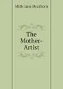 The Mother-Artist - Mills Jane Dearborn