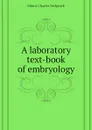 A laboratory text-book of embryology - Minot Charles Sedgwick
