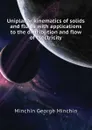 Uniplanar kinematics of solids and fluids with applications to the distribution and flow of electricity - Minchin George Minchin