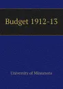 Budget 1912-13 - University of Minnesota