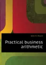 Practical business arithmetic - John H. Moore